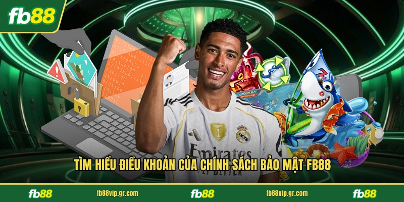 Tìm hiểu điều khoản của chính sách bảo mật FB88